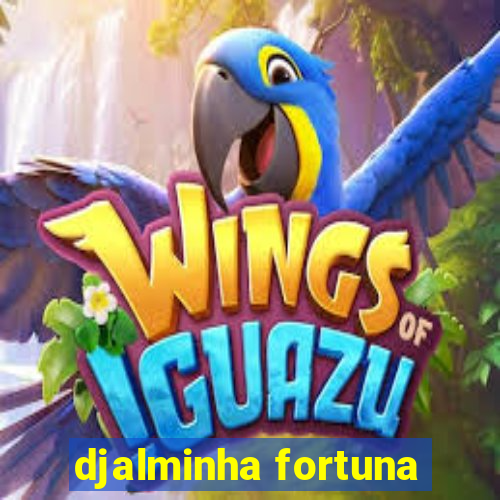 djalminha fortuna